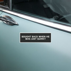 Bought Back When He Was Just Quirky Magnet Sticker