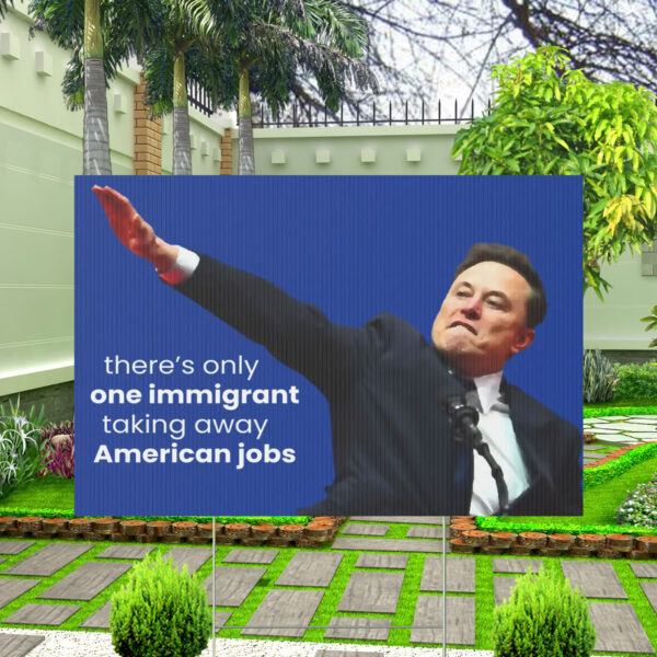 FCK TESLA - Anti Elon Tesla There's Only One Immigrant Taking Away American Jobs Yard Sign