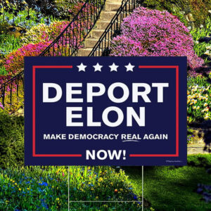 FCK TESLA - Deport Elon Make Democracy Real Again Yard Sign