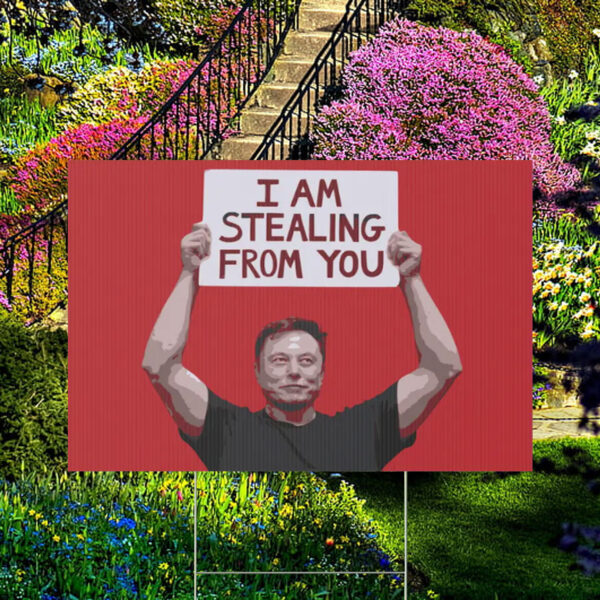 FUCK TESLA - Anti Elon Tesla - I Am Stealing From You Yard Sign