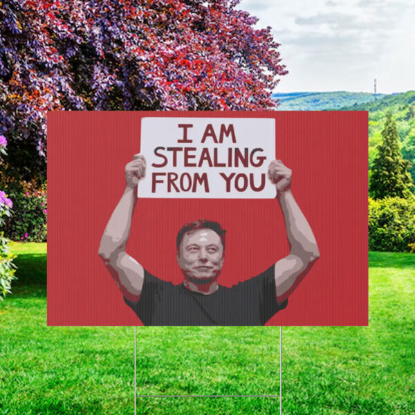 FUCK TESLA - Anti Elon Tesla - I Am Stealing From You Yard Sign